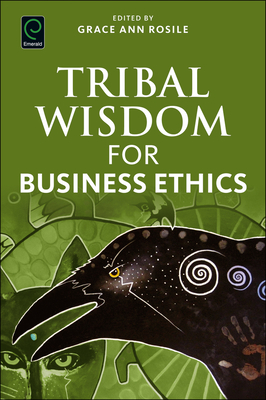 Tribal Wisdom for Business Ethics - Grace Ann Rosile