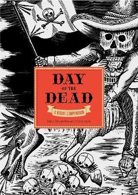 The Day of the Dead: A Visual Compendium - Chlo� Sayer
