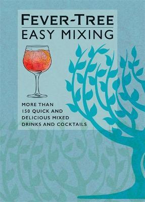 Fever-Tree Easy Mixing: More Than 150 Quick and Delicious Mixed Drinks and Cocktails - Fever-tree Limited