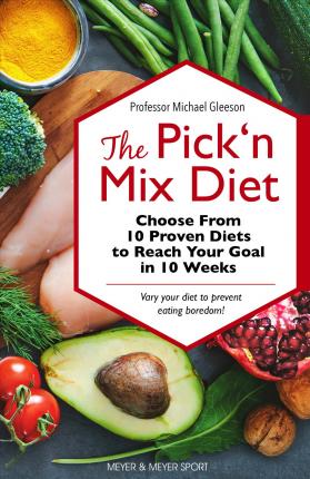 The Pick 'n Mix Diet: Choose from 10 Proven Diets to Reach Your Goal in 10 Weeks -- A Healthy Lifestyle Guidebook - Michael Gleeson