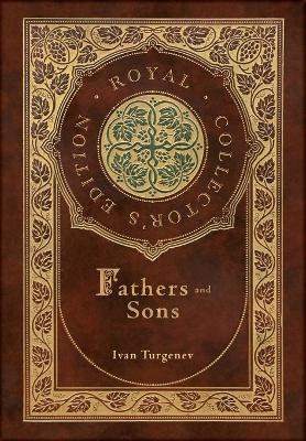 Fathers and Sons (Royal Collector's Edition) (Annotated) (Case Laminate Hardcover with Jacket) - Ivan Sergeevich Turgenev