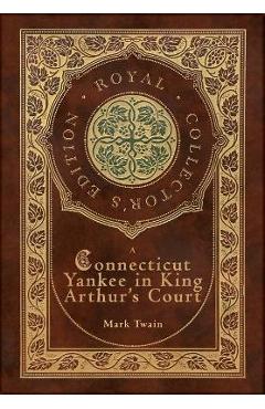 Coperta cărții 'A Connecticut Yankee in King Arthur's Court (Royal Collector's Edition) (Case Laminate Hardcover with Jacket) - Mark'