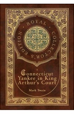 A Connecticut Yankee in King Arthur's Court (Royal Collector's Edition) (Case Laminate Hardcover with Jacket) - Mark Twain