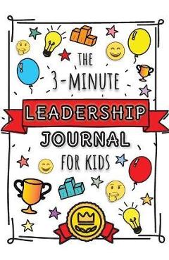 Coperta cărții 'The 3-Minute Leadership Journal for Kids: A Guide to Becoming a Confident and Positive Leader (Growth Mindset Journal'