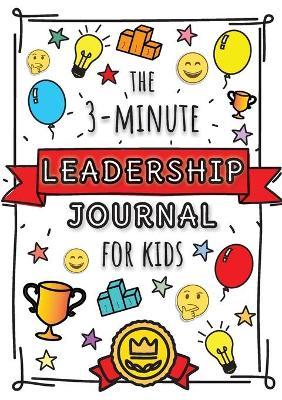 The 3-Minute Leadership Journal for Kids: A Guide to Becoming a Confident and Positive Leader (Growth Mindset Journal for Kids) (A5 - 5.8 x 8.3 inch) - Blank Classic