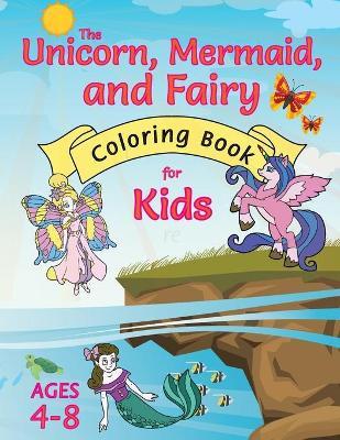The Unicorn, Mermaid, and Fairy Coloring Book for Kids: (Ages 4-8) With Unique Coloring Pages! - Engage Books