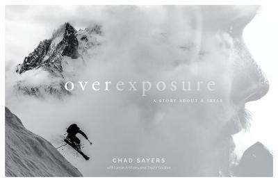Overexposure: A Story about a Skier - Chad Sayers