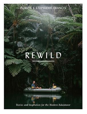 Rewild: Stories and Inspiration for the Modern Adventurer - Stephanie Francis
