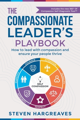 The Compassionate Leader's Playbook: How to lead with compassion and ensure your people thrive - Steven Hargreaves