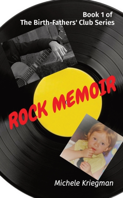 Rock Memoir: Book 1 of The Birth-Fathers' Club Series - Michele Kriegman