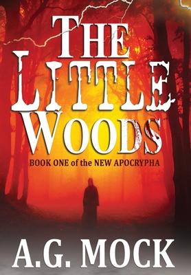 The Little Woods: Book One of the New Apocrypha - A. G. Mock