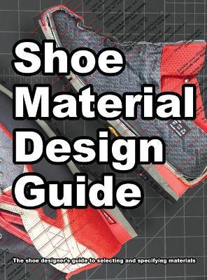Shoe Material Design Guide: The shoe designers complete guide to selecting and specifying footwear materials - Wade Motawi