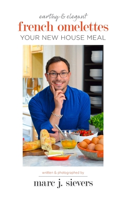 French Omelettes: Your New House Meal - Marc J. Sievers