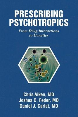 Prescribing Psychotropics: From Drug Metabolism to Genetics: From Drug Interactions to Genetics - Chris Aiken