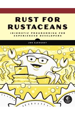 Rust for Rustaceans: Idiomatic Programming for Experienced Developers - Jon Gjengset
