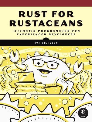 Rust for Rustaceans: Idiomatic Programming for Experienced Developers - Jon Gjengset