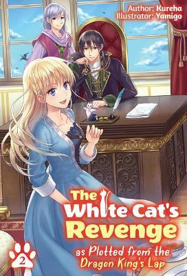 The White Cat's Revenge as Plotted from the Dragon King's Lap: Volume 2 - Kureha