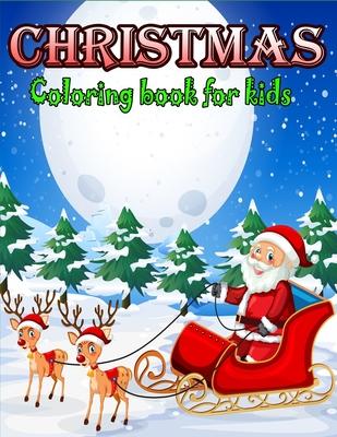 Christmas Coloring Book for Kids: A Christmas Coloring Books with Fun Easy and Relaxing Design Gifts for Boys Girls Kids - Kids Coloring Book