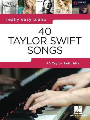 40 Taylor Swift Songs: Really Easy Piano Series - Taylor Swift
