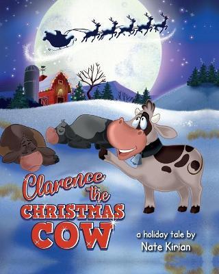 Clarence the Christmas Cow - Nate Kirian