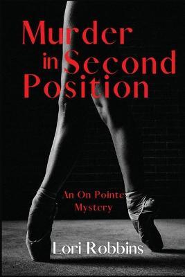 Murder in Second Position: An On Pointe Mystery - Lori Robbins