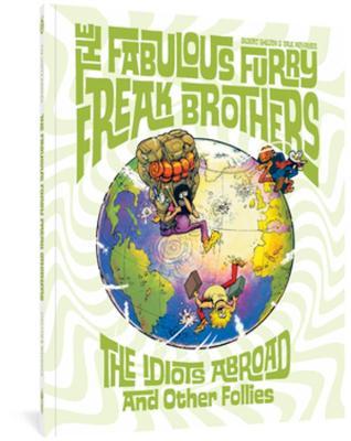 The Fabulous Furry Freak Brothers: The Idiots Abroad and Other Follies - Gilbert Shelton