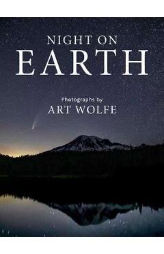 Poza produsului Night on Earth: Photographs by Art Wolfe - Art Wolfe