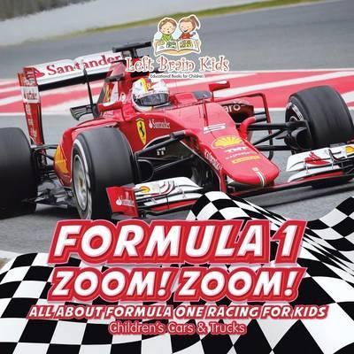 Formula 1: Zoom! Zoom! All about Formula One Racing for Kids - Children's Cars & Trucks - Left Brain Kids