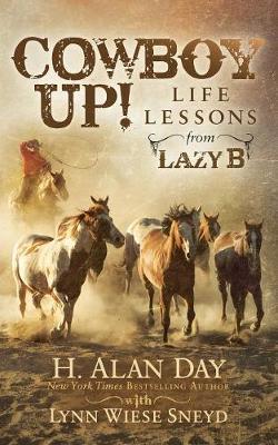 Cowboy Up!: Life Lessons from the Lazy B - H. Alan Day