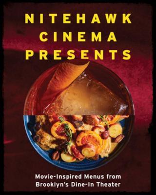 Nitehawk Cinema Presents: Movie-Inspired Menus from Brooklyn's Dine-In Theater - Matthew Viragh