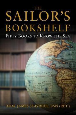 The Sailor's Bookshelf: Fifty Books to Know the Sea - James Stavridis