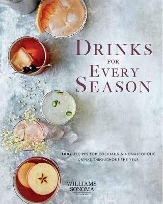 Drinks for Every Season (Cocktail/Mixology/Nonalcoholic Drink Recipes): 100+ Recipes for Cocktails & Nonalcoholic Drinks Throughout the Year - Weldon Owen
