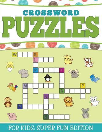 Crossword Puzzles For Kids: Super Fun Edition - Speedy Publishing Llc