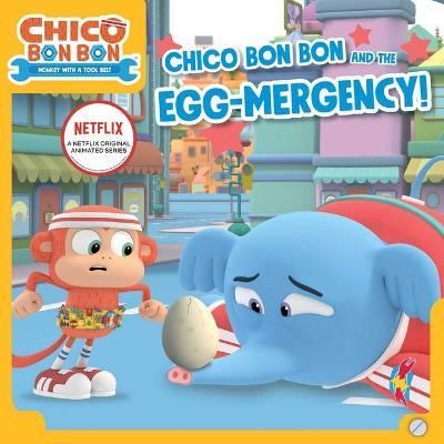 Chico Bon Bon and the Egg-Mergency! - Tina Gallo