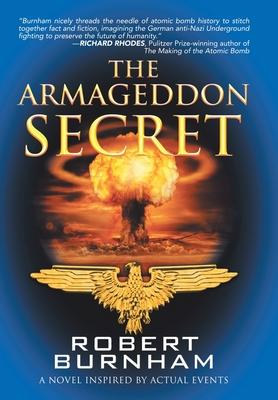The Armageddon Secret: A Novel Inspired by Actual Events - Robert Burnham