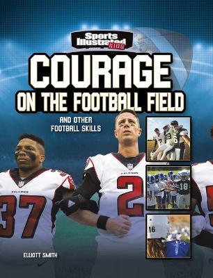 Courage on the Football Field: And Other Football Skills - Elliott Smith