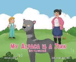 My Alpaca is a Jerk: (But We Love Him) - 