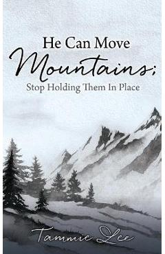 Coperta cărții 'He Can Move Mountains; Stop Holding Them In Place - Tammie Lee'