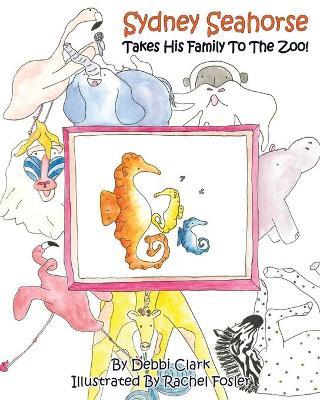 Sydney Seahorse Takes His Family To The Zoo! - Debbi Clark