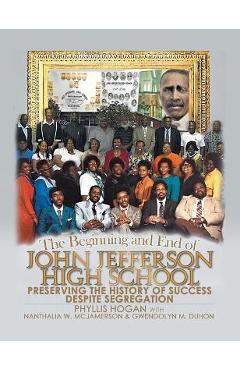Coperta cărții 'The Beginning and End of John Jefferson High School: Preserving the History of Success Despite Segregation - Phyllis'