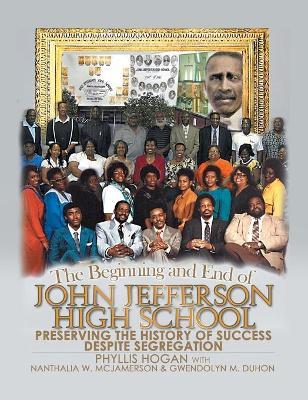 The Beginning and End of John Jefferson High School: Preserving the History of Success Despite Segregation - Phyllis Hogan