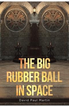 Coperta cărții 'The Big Rubber Ball in Space - David Paul Martin'