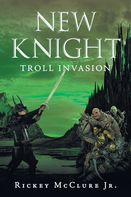 New Knight: Troll Invasion - Rickey Mcclure