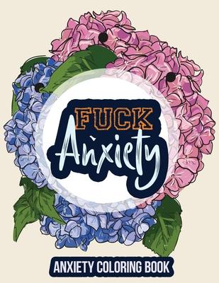 Fuck Anxiety-Anxiety Coloring Book: A Coloring Book for Grown-Ups Providing Relaxation and Encouragement, Anti Stress Beginner-Friendly Relaxing & Cre - Rns Coloring Studio