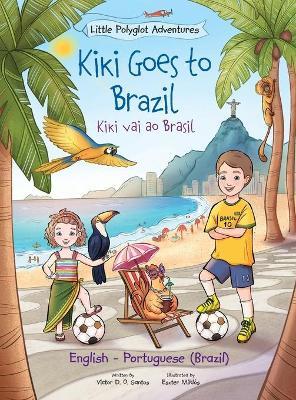 Kiki Goes to Brazil / Kiki Vai Ao Brasil - Bilingual English and Portuguese (Brazil) Edition: Children's Picture Book - Victor Dias De Oliveira Santos