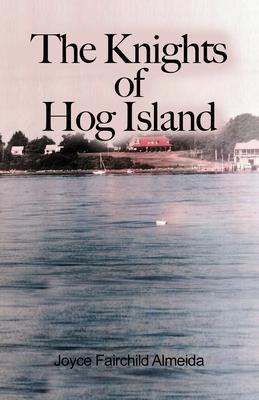 The Knights of Hog Island - Joyce Fairchild Almeida