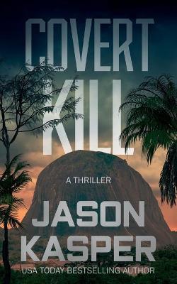 Covert Kill: A David Rivers Thriller - Jason Kasper