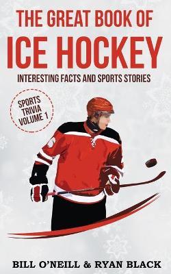 The Big Book of Ice Hockey: Interesting Facts and Sports Stories - Bill O'neill