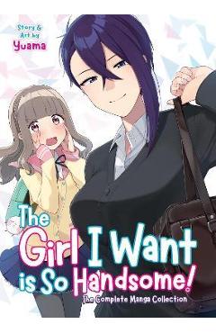 Coperta cărții 'The Girl I Want Is So Handsome! - The Complete Manga Collection - Yuama'