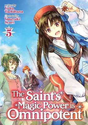 The Saint's Magic Power Is Omnipotent (Light Novel) Vol. 5 - Yuka Tachibana